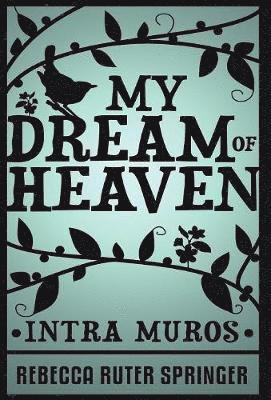 Rebecca Ruter Springer - My Dream of Heaven, Inbunden