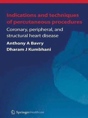 Anthony A. Bavry, Dharam J. Kumbhani - Indications and Techniques of Percutaneous Procedures:, Häftad