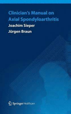 Joachim Sieper, Jürgen Braun, Jurgen Braun - Clinician’s Manual on Axial Spondyloarthritis, Häftad