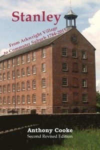 bokomslag Stanley: From Arkwright Village to Commuter Suburb: 1784-2015