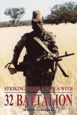 Striking Inside Angola with 32 Battalion 1