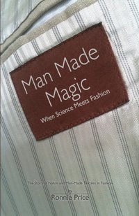 bokomslag Man Made Magic - When Science Meets Fashion: The Story of Nylon and Man-made Textiles in Fashion