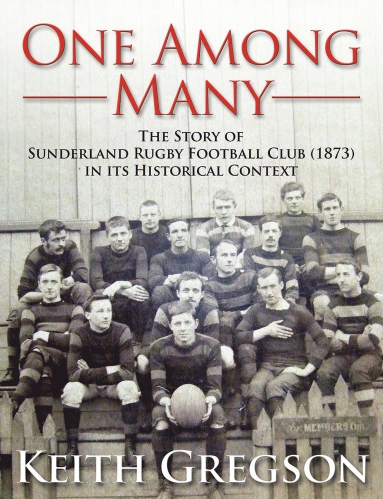 Keith Gregson - One Among Many - the Story of Sunderland Rugby Football Club RFC (1873) in Its Historical Context, Häftad