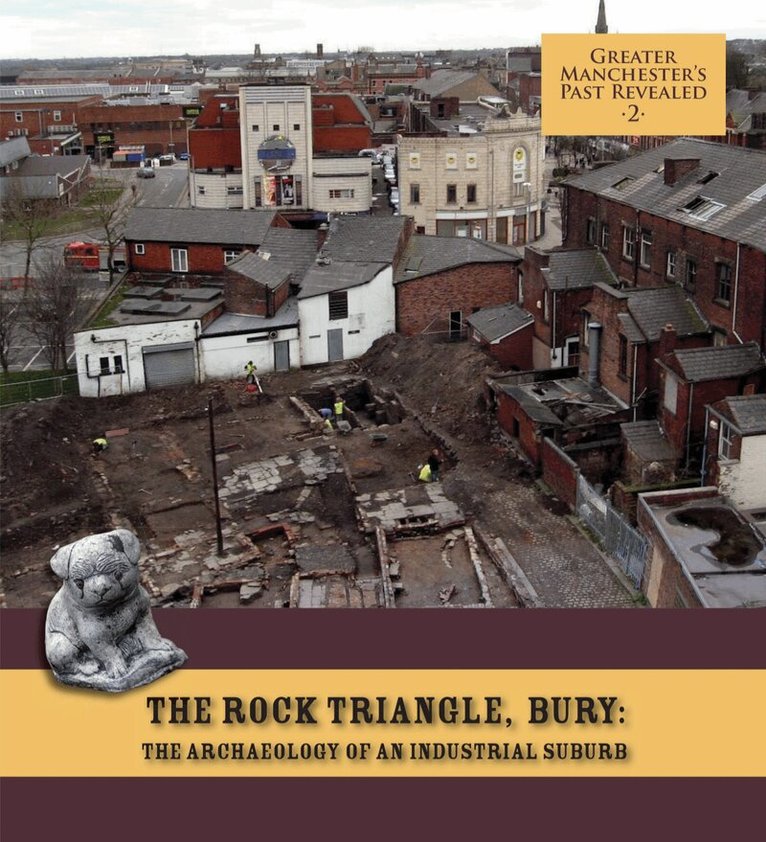 Ian Miller, Richard Gregory - Rock Triangle, Bury: The Archaeology of an Industrial Suburb, Häftad