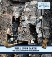 Chris Wild, Ian Miller - "Hell Upon Earth": The Archaeology of Angel Meadow, Häftad