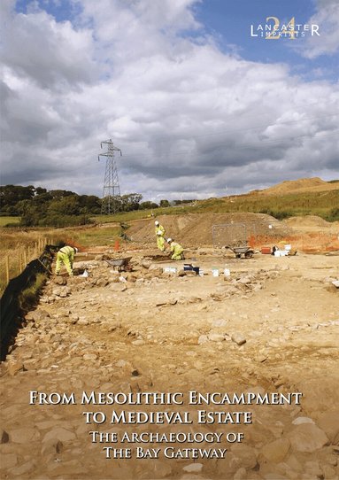 Jeremy Bradley, Christine Howard-Davis - From Mesolithic Encampment to Medieval Estate: The Archaeology of the Bay Gateway, Häftad