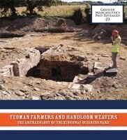 Richard Gregory - Yeoman Farmers and Handloom Weavers: The Archaeology of the Kingsway Business Park, Häftad