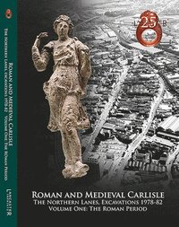 bokomslag Roman and Medieval Carlisle: the Northen Lanes, Excavations 1978-82