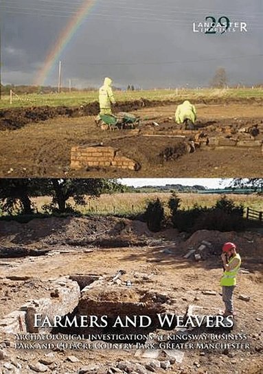 Richard Gregory, Peter Arrowsmith, Richard Gregory, Peter Arrowsmith, Ian Miller, Michael Nevell - Farmers and Weavers: Archaeological Investigations at Kingsway Business Park and Cutacre Country Park, Greater Manchester, Häftad