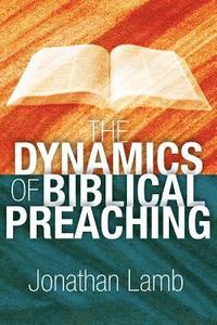 bokomslag The Dynamics of Biblical Preaching