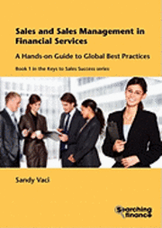 bokomslag Sales and Sales Management in Financial Services: a Hands-on Guide to Global Best Practices: Bk. 1 Compete Guidance Package for Sales Professionals