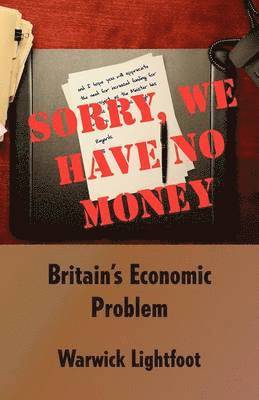 bokomslag Sorry, We Have No Money - Britain's Economic Problem