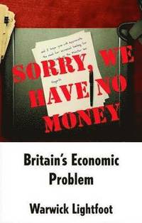 bokomslag Sorry, We Have No Money - Britain's Economic Problem
