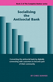 Chris Skinner - Socialising the Antisocial Bank, Häftad