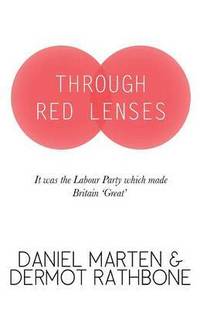 bokomslag Through Red Lenses - It Was the Labour Party That Made Britain Great