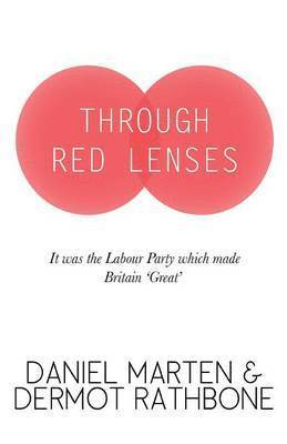 bokomslag Through Red Lenses - It Was The Labour Party That Made Britain Great