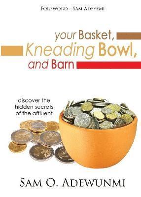 Sam O Adewunmi, Sam O. Adewunmi - Your Basket, Kneading Bowl, and Barn, Häftad