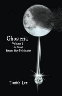 bokomslag Ghosteria: Volume 2 The Novel: Zircons May be Mistaken