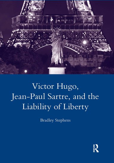 Bradley Stephens - Victor Hugo, Jean-Paul Sartre, and the Liability of Liberty, Inbunden