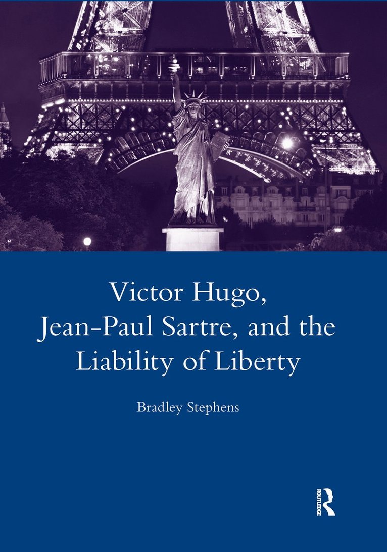 Bradley Stephens - Victor Hugo, Jean-Paul Sartre, and the Liability of Liberty, Inbunden