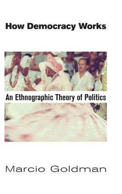Marcio Goldman - How Democracy Works, Inbunden