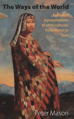 The Ways of the World: European Representations of Other Cultures: From Homer to Sade 1
