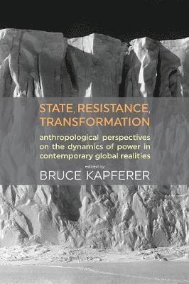 Bruce Kapferer - State, Resistance, Transformation, Häftad