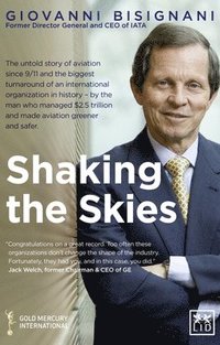 bokomslag Shaking the Skies: The Untold Story of Aviation Since 9/11 and the Biggest Turnaround of an International Organization in History - By the Man Who Man