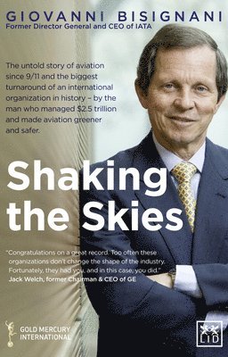 bokomslag Shaking the Skies: The Untold Story of Aviation Since 9/11 and the Biggest Turnaround of an International Organization in History - By the Man Who Man