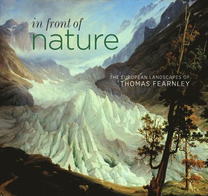 In Front of Nature: The European Landscapes of Thomas Fearnley 1