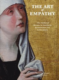 bokomslag Art of Empathy: The Mother of Sorrows in Northern Renaissance Art and Devotion