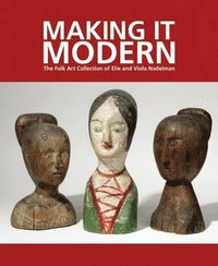 bokomslag Making it Modern: The Folk Art Collection of Elie and Viola Nadelman