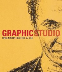 bokomslag Graphicstudio: Uncommon Practice and the Art of the Impossible