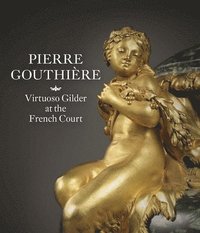 bokomslag Pierre Gouthiere: Virtuoso Gilder at the French Court