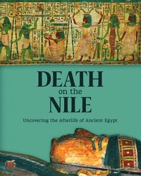 bokomslag Death on the Nile: Uncovering the Afterlife of Ancient Egypt