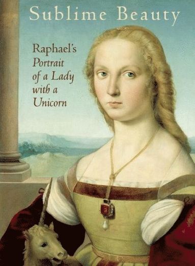 bokomslag Sublime Beauty: Raphael's Portrait of a Lady with a Unicorn