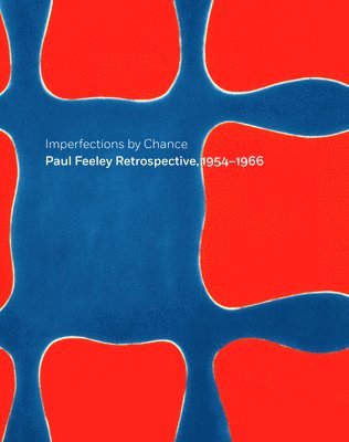 Imperfections By Chance: Paul Feeley Retrospective, 1954-1966 1