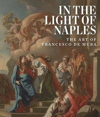 bokomslag In the Light of Naples: The Art of Francesco de Mura