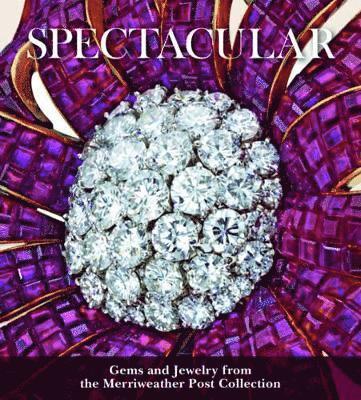 bokomslag Spectacular: Gems and Jewelry from the Merriweather Post Collection