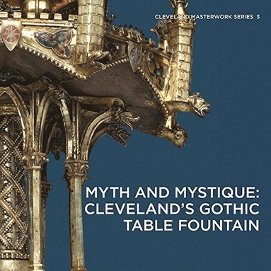 bokomslag Myth and Mystique: Cleveland's Gothic Table Fountain