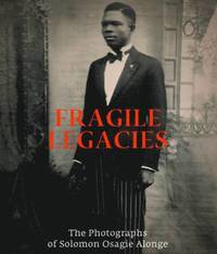 bokomslag Fragile Legacies: The Photographs of Solomon Osagie Alonge