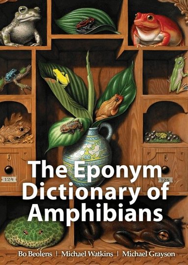 Bo Beolens, Michael Watkins, Michael Grayson - Eponym Dictionary of Amphibians, Inbunden