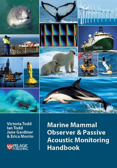 Victoria Todd, Ian Todd, Jane Gardiner, Erica Morrin - Marine Mammal Observer and Passive Acoustic Monitoring Handbook, Häftad