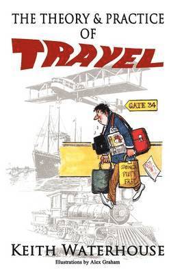Keith Waterhouse - Theory and Practice of Travel, Häftad