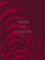 bokomslag Trading To Extinction