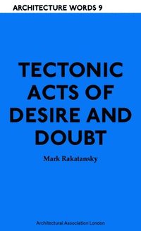 bokomslag Tectonic Acts of Desire and Doubt