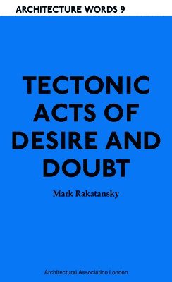 bokomslag Tectonic Acts of Desire and Doubt