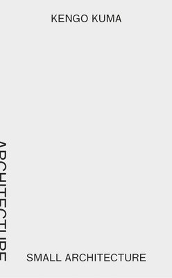 Kengo Kuma - Small Architecture Natural Architecture (2 vols)