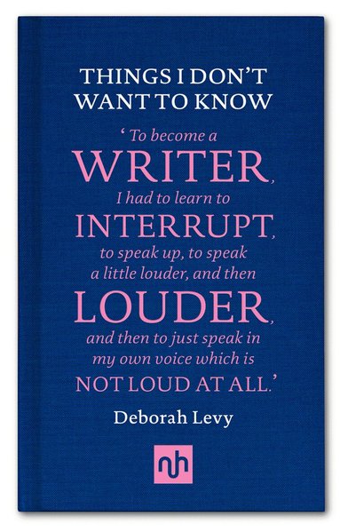 Deborah Levy - Things I Don't Want to Know, Inbunden
