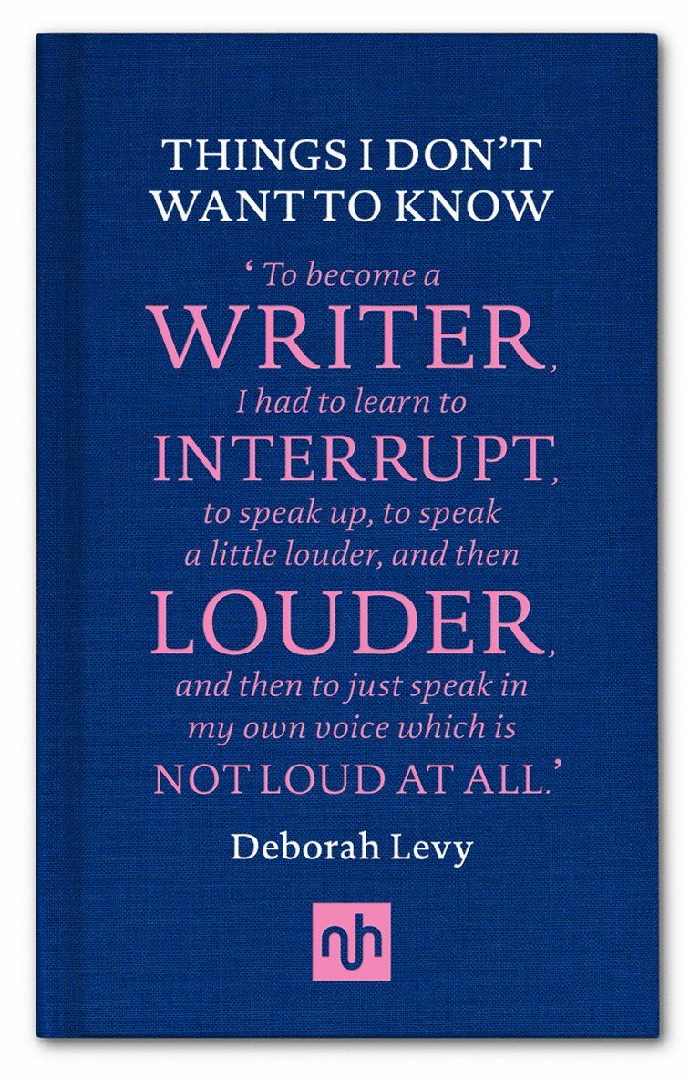 Deborah Levy - Things I Don't Want to Know, Inbunden
